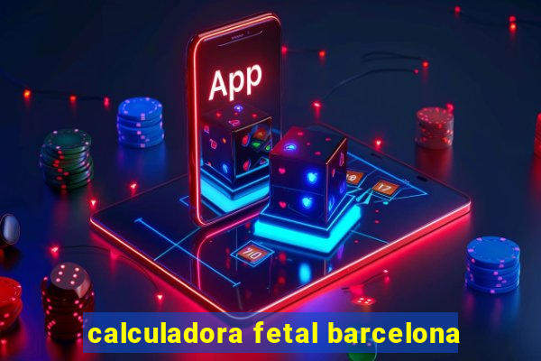 calculadora fetal barcelona